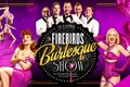 THE FIREBIRDS BURLESQUE SHOW